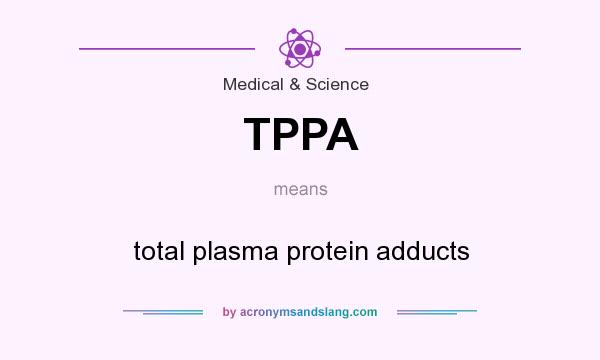 What does TPPA mean? It stands for total plasma protein adducts