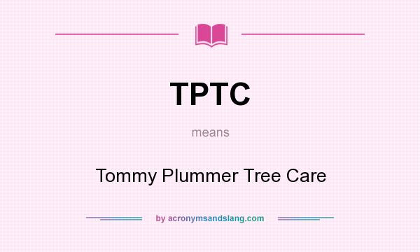 What does TPTC mean? It stands for Tommy Plummer Tree Care