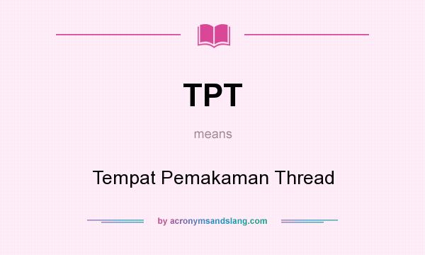 What does TPT mean? It stands for Tempat Pemakaman Thread