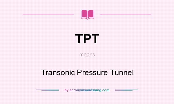 What does TPT mean? It stands for Transonic Pressure Tunnel