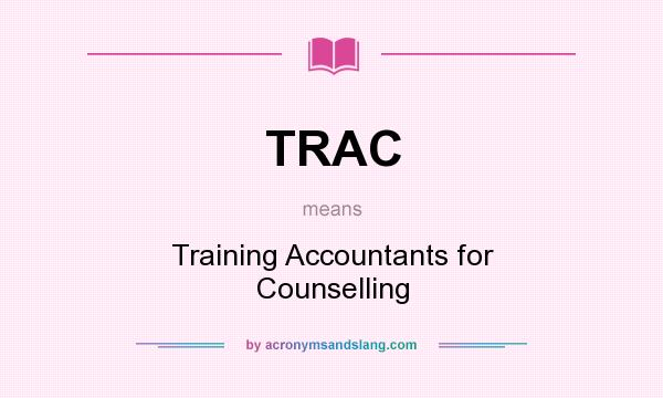 What does TRAC mean? It stands for Training Accountants for Counselling
