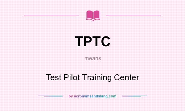 What does TPTC mean? It stands for Test Pilot Training Center