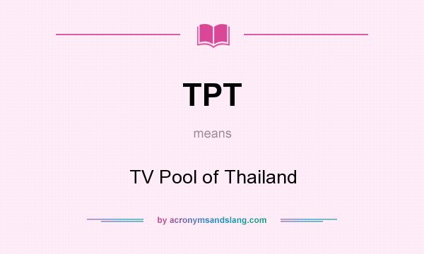 What does TPT mean? It stands for TV Pool of Thailand
