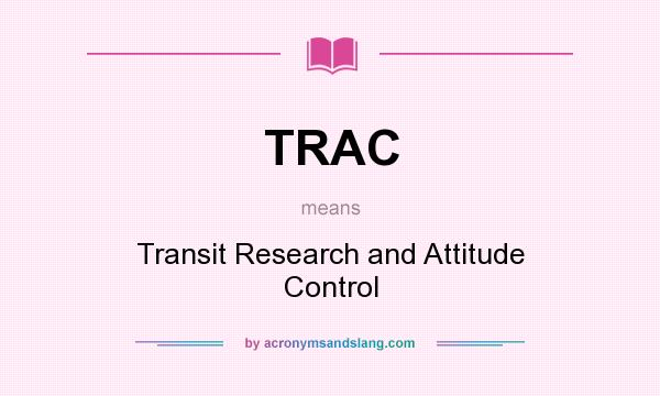 What does TRAC mean? It stands for Transit Research and Attitude Control