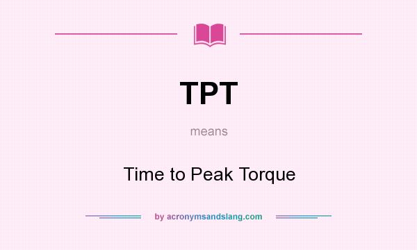 What does TPT mean? It stands for Time to Peak Torque