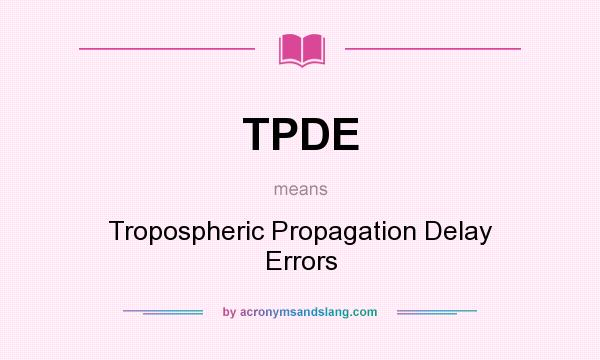 What does TPDE mean? It stands for Tropospheric Propagation Delay Errors