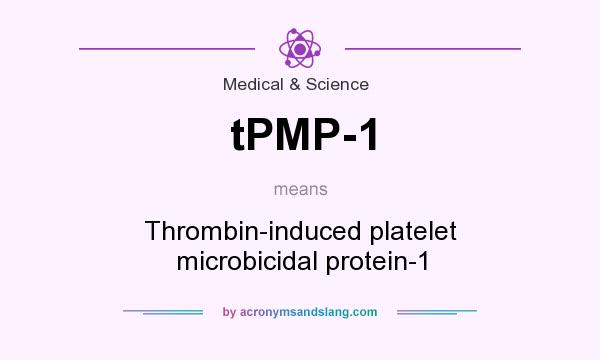 What does tPMP-1 mean? It stands for Thrombin-induced platelet microbicidal protein-1
