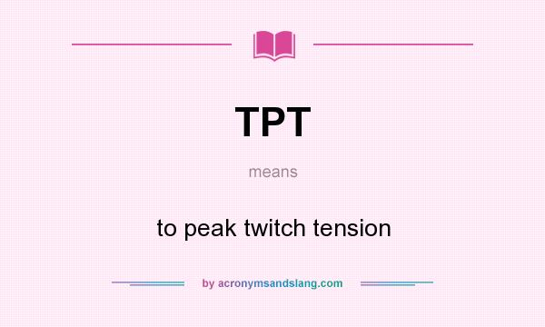 What does TPT mean? It stands for to peak twitch tension