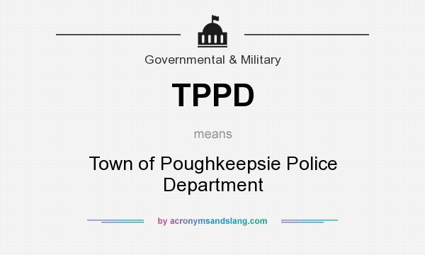 What does TPPD mean? It stands for Town of Poughkeepsie Police Department