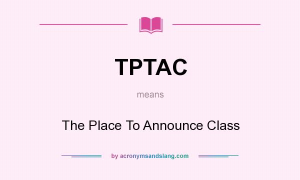 What does TPTAC mean? It stands for The Place To Announce Class