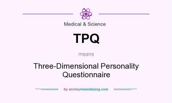 What does TPQ mean? It stands for Three-Dimensional Personality Questionnaire
