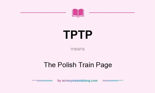 What does TPTP mean? It stands for The Polish Train Page