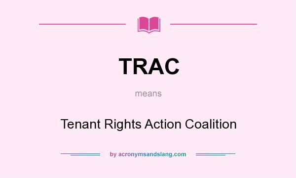 What does TRAC mean? It stands for Tenant Rights Action Coalition