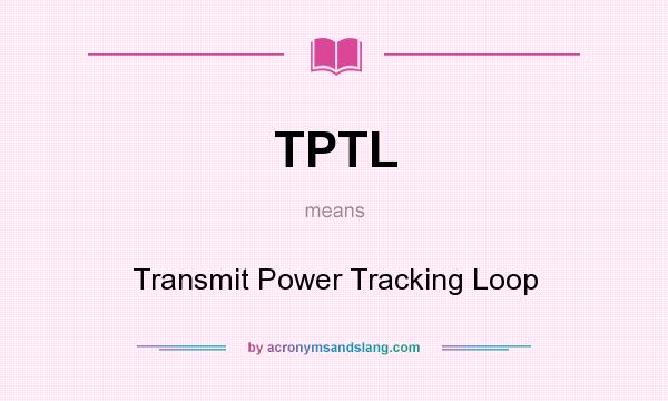 What does TPTL mean? It stands for Transmit Power Tracking Loop