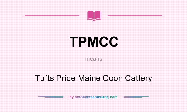 What does TPMCC mean? It stands for Tufts Pride Maine Coon Cattery