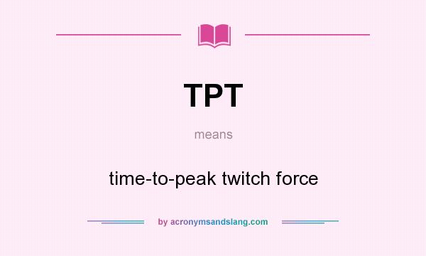 What does TPT mean? It stands for time-to-peak twitch force