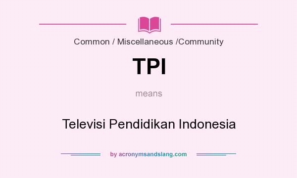 What does TPI mean? It stands for Televisi Pendidikan Indonesia