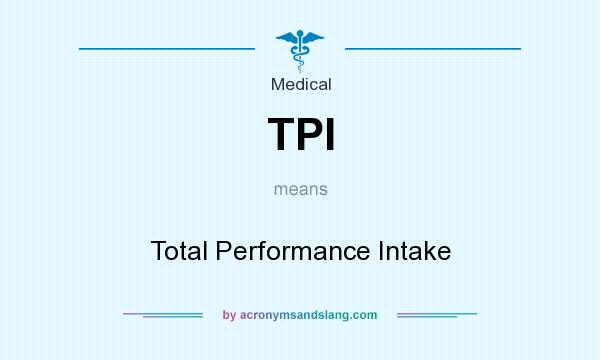 What does TPI mean? It stands for Total Performance Intake