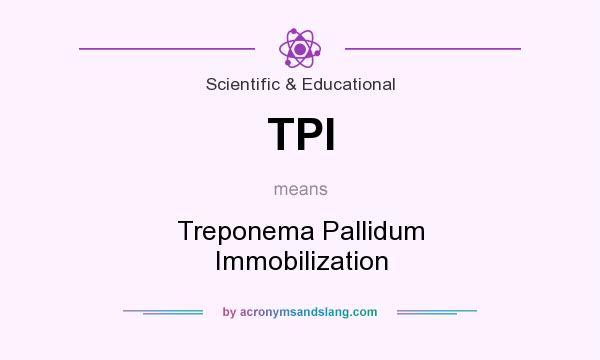 What does TPI mean? It stands for Treponema Pallidum Immobilization