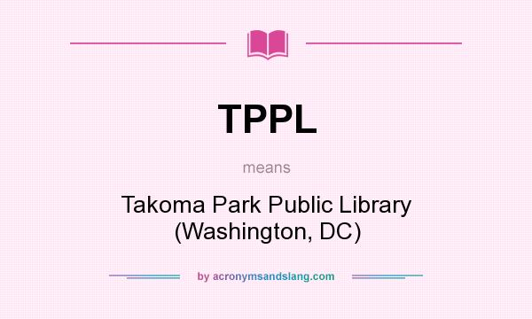 What does TPPL mean? It stands for Takoma Park Public Library (Washington, DC)