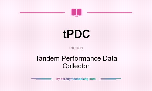 What does tPDC mean? It stands for Tandem Performance Data Collector