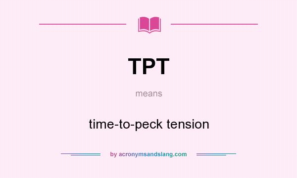 What does TPT mean? It stands for time-to-peck tension