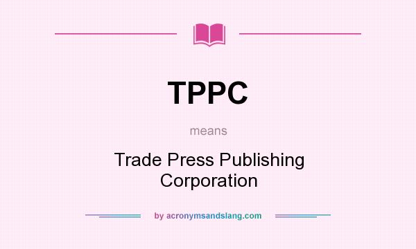 What does TPPC mean? It stands for Trade Press Publishing Corporation