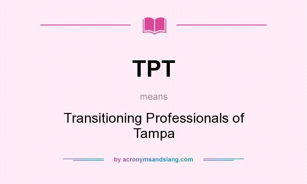 What does TPT mean? It stands for Transitioning Professionals of Tampa