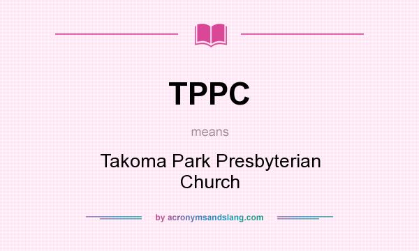 What does TPPC mean? It stands for Takoma Park Presbyterian Church