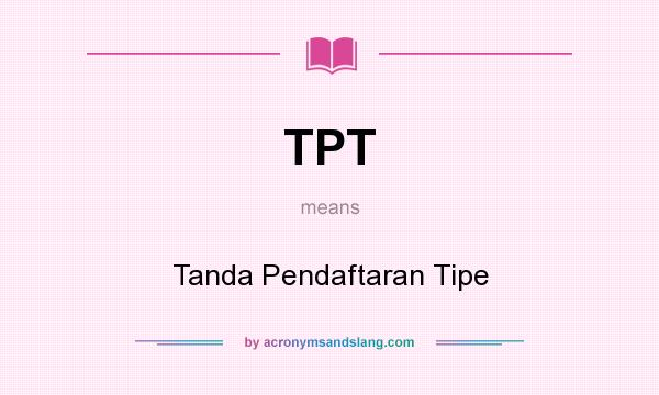 What does TPT mean? It stands for Tanda Pendaftaran Tipe