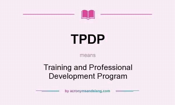 What does TPDP mean? It stands for Training and Professional Development Program
