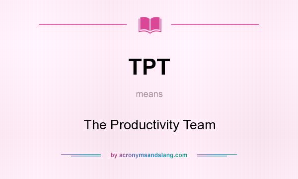 What does TPT mean? It stands for The Productivity Team