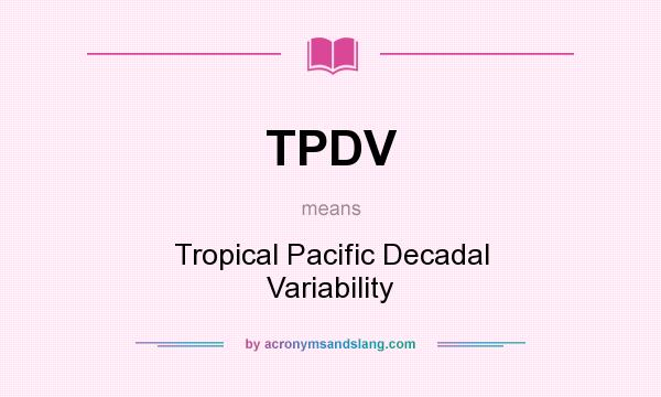 What does TPDV mean? It stands for Tropical Pacific Decadal Variability