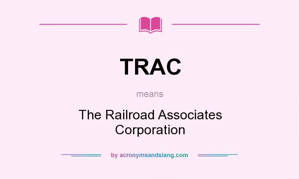 What does TRAC mean? It stands for The Railroad Associates Corporation