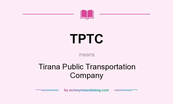 What does TPTC mean? It stands for Tirana Public Transportation Company