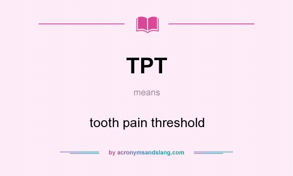 What does TPT mean? It stands for tooth pain threshold