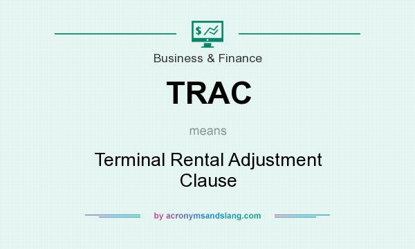 What does TRAC mean? It stands for Terminal Rental Adjustment Clause