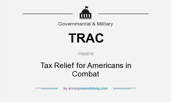 What does TRAC mean? It stands for Tax Relief for Americans in Combat