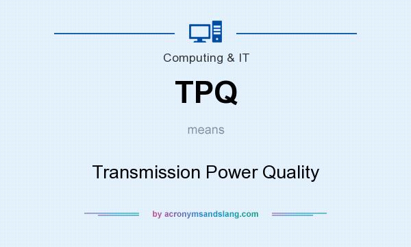 What does TPQ mean? It stands for Transmission Power Quality