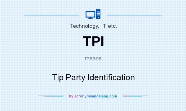 What does TPI mean? It stands for Tip Party Identification
