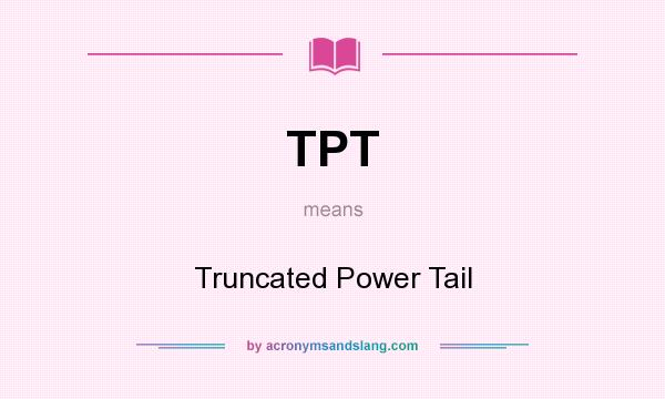 What does TPT mean? It stands for Truncated Power Tail