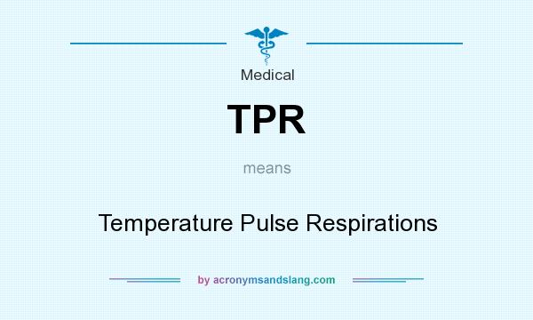 What does TPR mean? It stands for Temperature Pulse Respirations