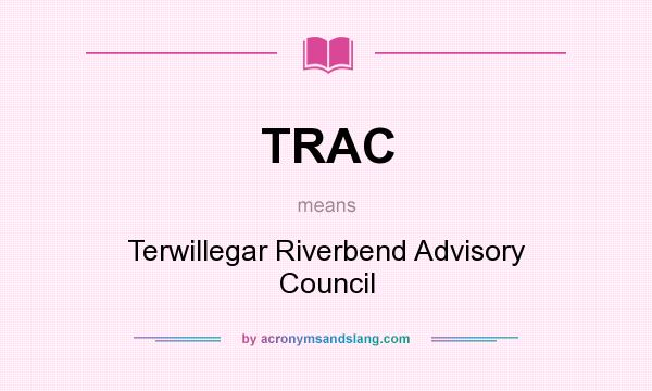 What does TRAC mean? It stands for Terwillegar Riverbend Advisory Council