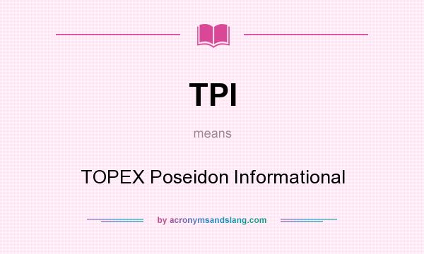 What does TPI mean? It stands for TOPEX Poseidon Informational