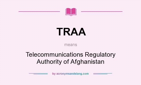 What does TRAA mean? It stands for Telecommunications Regulatory Authority of Afghanistan