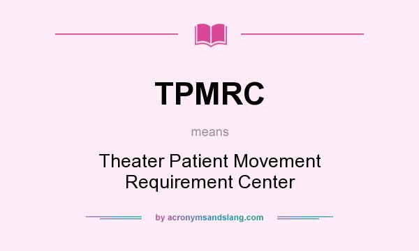 What does TPMRC mean? It stands for Theater Patient Movement Requirement Center