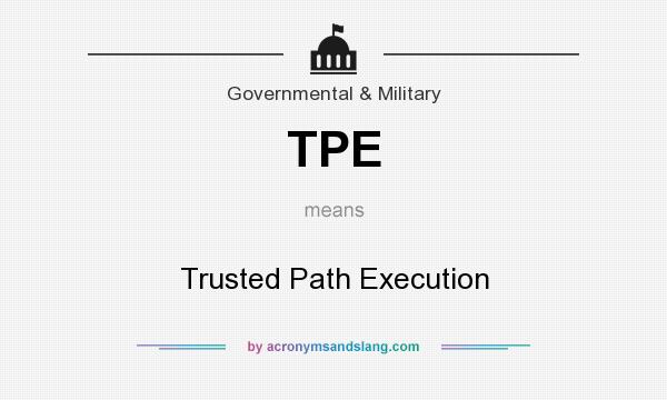What does TPE mean? It stands for Trusted Path Execution