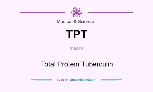 What does TPT mean? It stands for Total Protein Tuberculin
