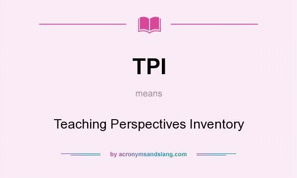 What does TPI mean? It stands for Teaching Perspectives Inventory
