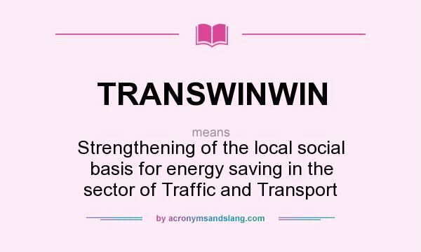 What does TRANSWINWIN mean? It stands for Strengthening of the local social basis for energy saving in the sector of Traffic and Transport